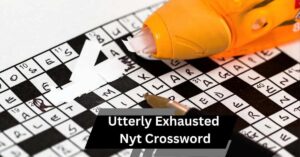 Utterly Exhausted Nyt Crossword