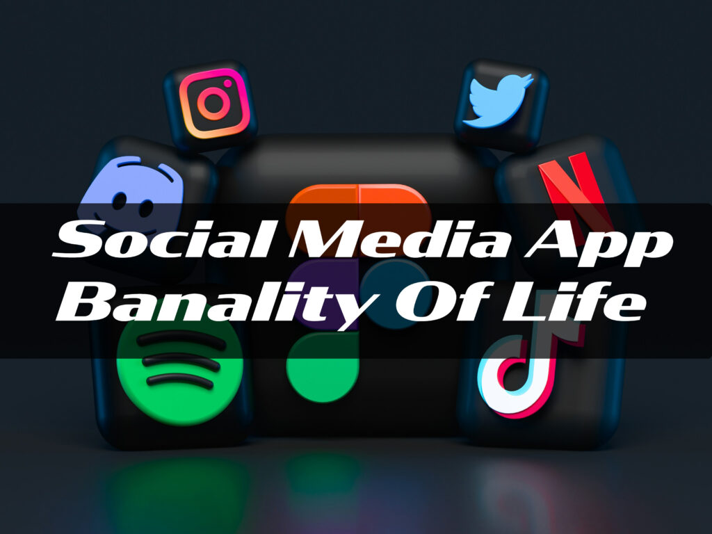 What is Social Media App Banality of Life?