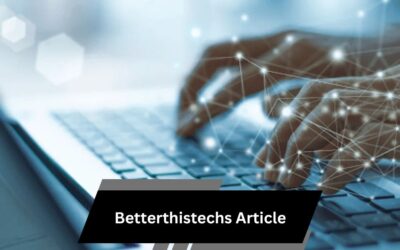 Betterthistechs Article