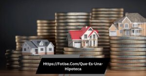 Https://Fotise.Com/Que-Es-Una-Hipoteca