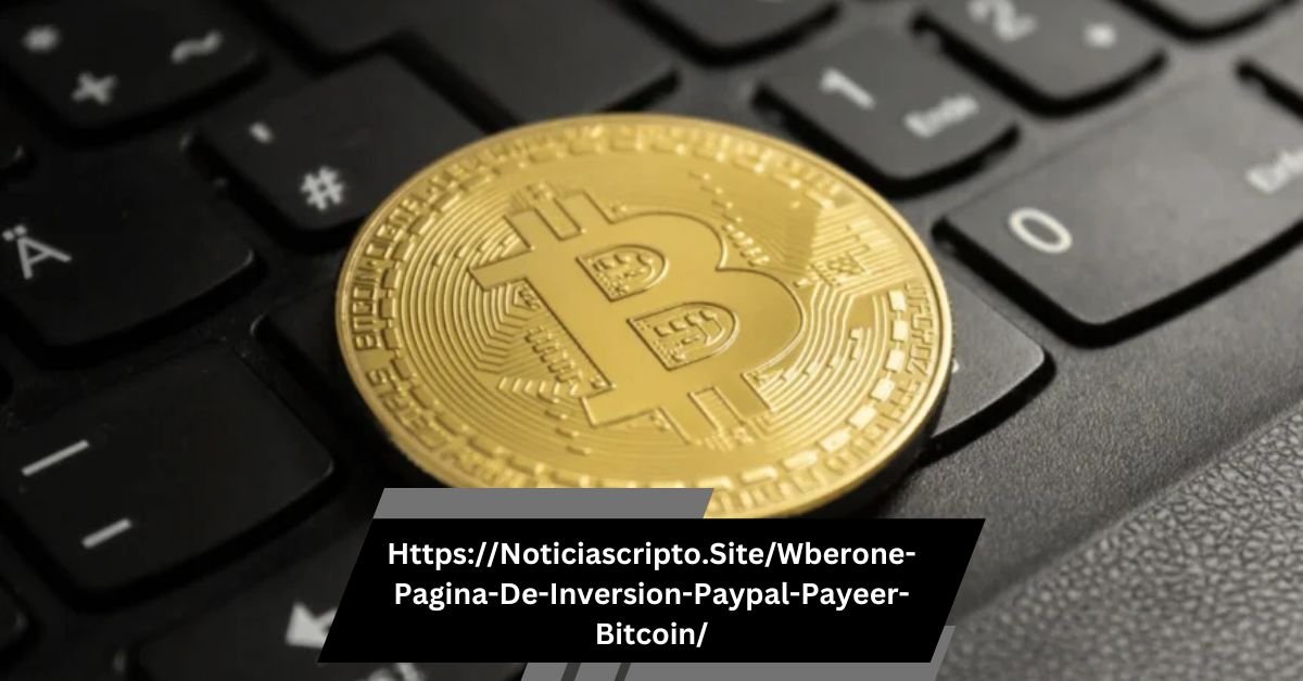 Https://Noticiascripto.Site/Wberone-Pagina-De-Inversion-Paypal-Payeer-Bitcoin/