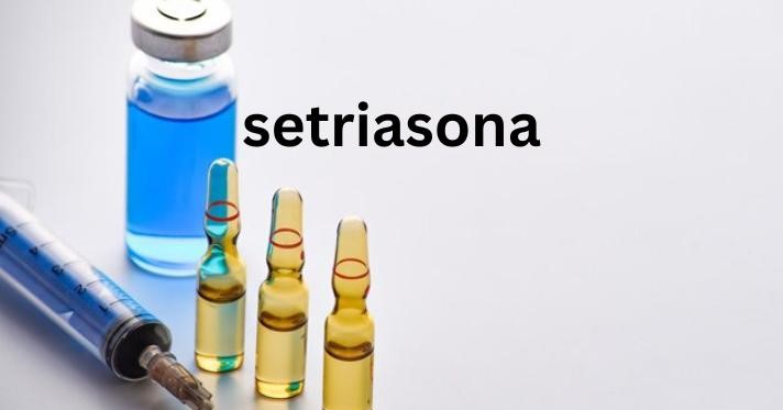 Setriasona: What is it?