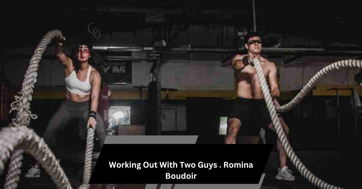 Working Out With Two Guys . Romina Boudoir